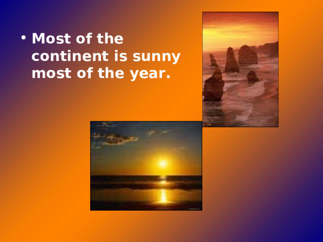 Most of the continent is sunny most of the year. 