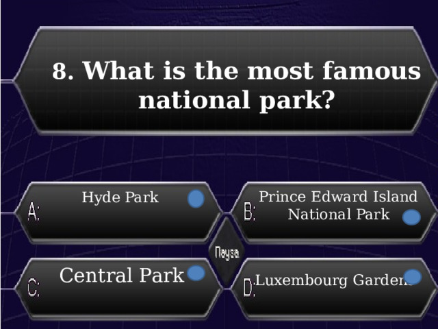 8. What is the most famous national park? Prince Edward Island National Park Hyde Park Central Park Luxembourg Gardens 