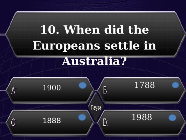 10. When did the Europeans settle in Australia? 1788 1900 1988 1888 