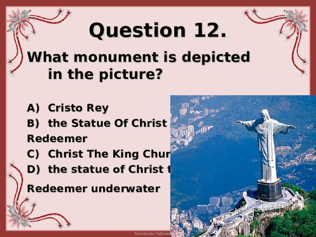 Question 12. What monument is depicted in the picture?   Cristo Rey the Statue Of Christ The Redeemer Christ The King Church t he statue of Christ the Redeemer underwater  