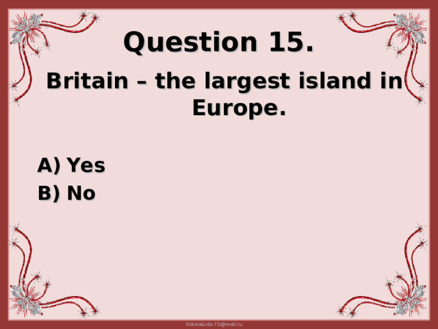 Question 15. Britain – the largest island in Europe .  Yes No 