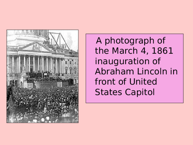  A photograph of the March 4, 1861 inauguration of Abraham Lincoln in front of United States Capitol 
