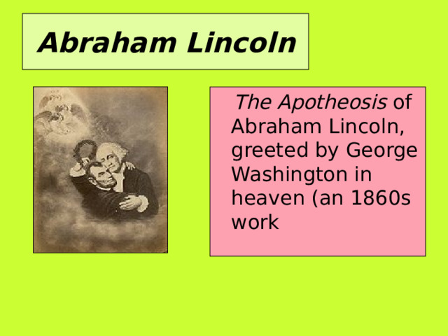Abraham Lincoln  The Apotheosis of Abraham Lincoln, greeted by George Washington in heaven (an 1860s work 