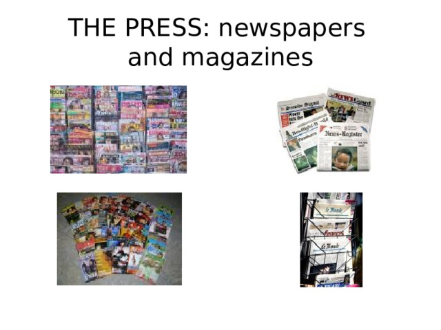 THE PRESS: newspapers  and magazines 