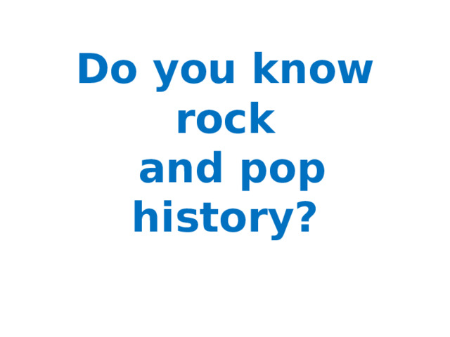Do you know rock  and pop history? 