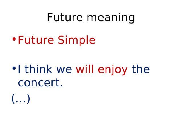 Future meaning Future Simple  I think we will enjoy the concert. (…) 