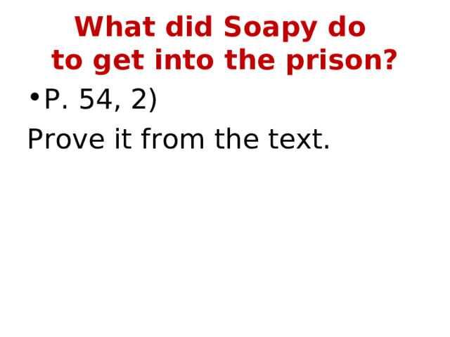 What did Soapy do  to get into the prison? P. 54, 2) Prove it from the text. 