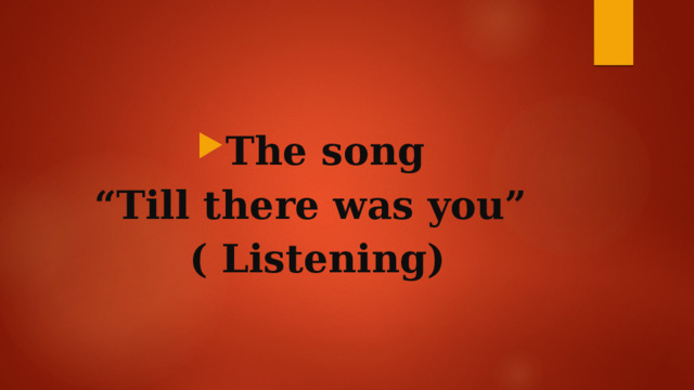  The song “ Till there was you” ( Listening) 