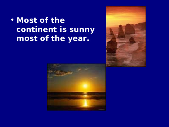 Most of the continent is sunny most of the year. 
