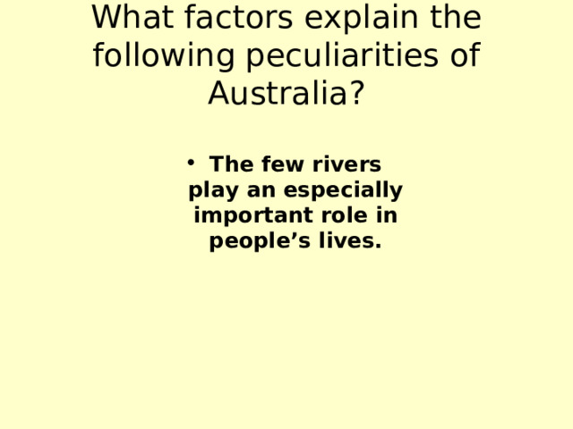 What factors explain the following peculiarities of Australia? The few rivers play an especially important role in people’s lives. 
