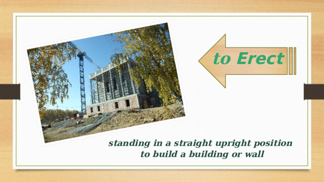 to Erect  standing in a straight upright position to build a building or wall 