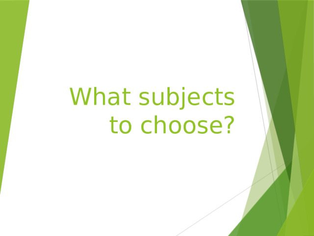What subjects to choose? 