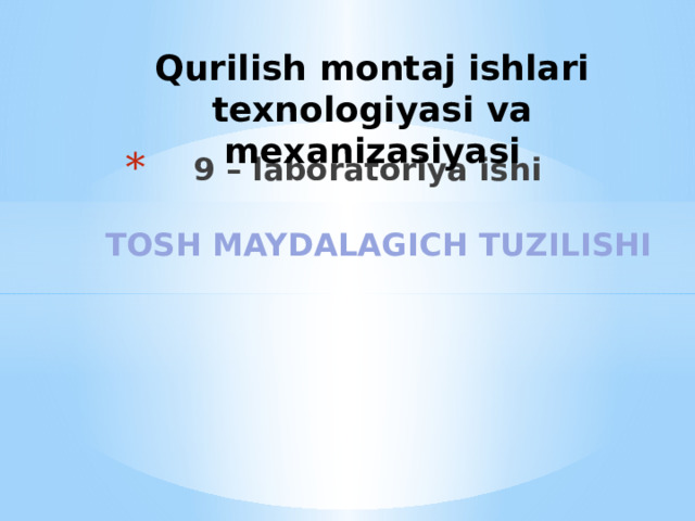 Qurilish montaj ishlari texnologiyasi va mexanizasiyasi 9 – laboratoriya ishi   TOSH MAYDALAGICH TUZILISHI    