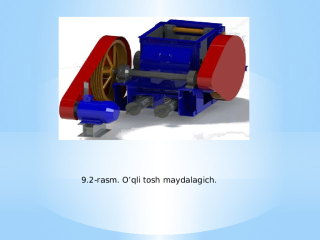 9.2-rasm. O’qli tosh maydalagich. 