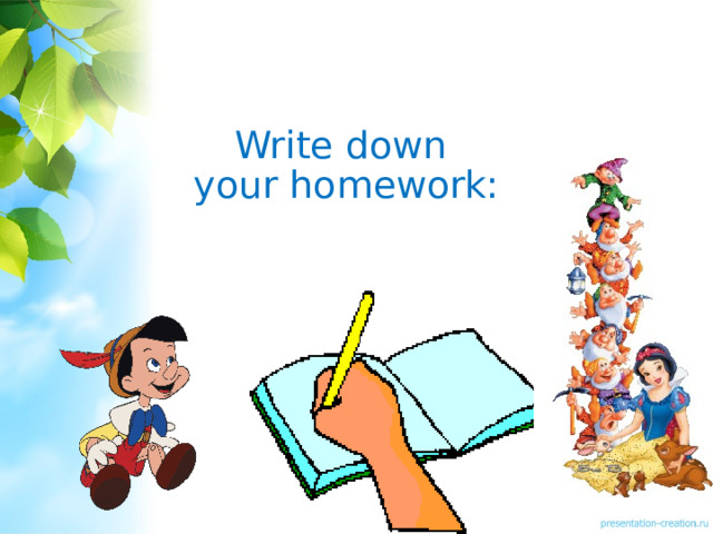 Write down  your homework: 