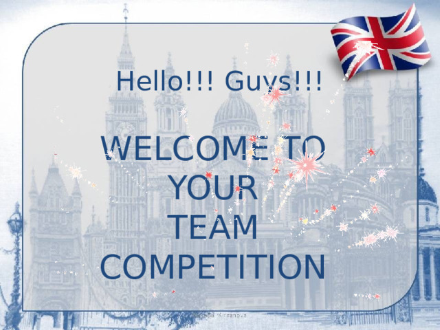 Hello!!! Guys!!! WELCOME TO YOUR TEAM COMPETITION 