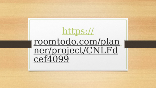 https:// roomtodo.com/planner/project/CNLFdcef4099  