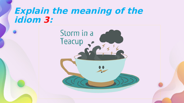 Explain the meaning of the idiom 3 : 