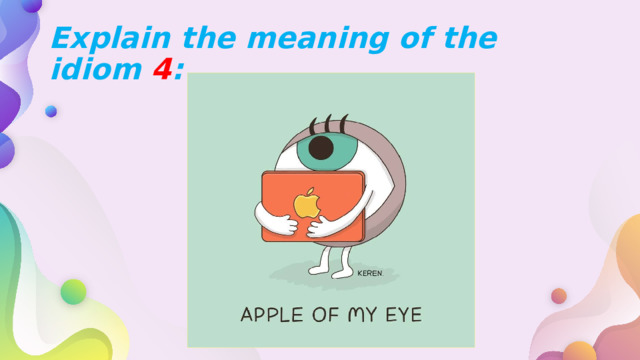 Explain the meaning of the idiom 4 : 