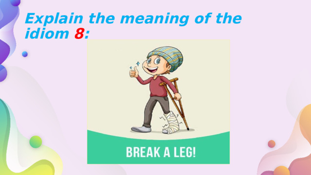 Explain the meaning of the idiom 8 : 