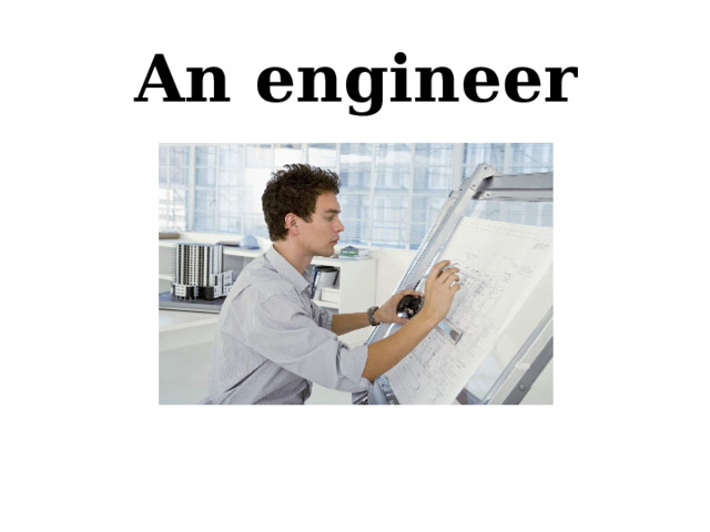 An engineer 