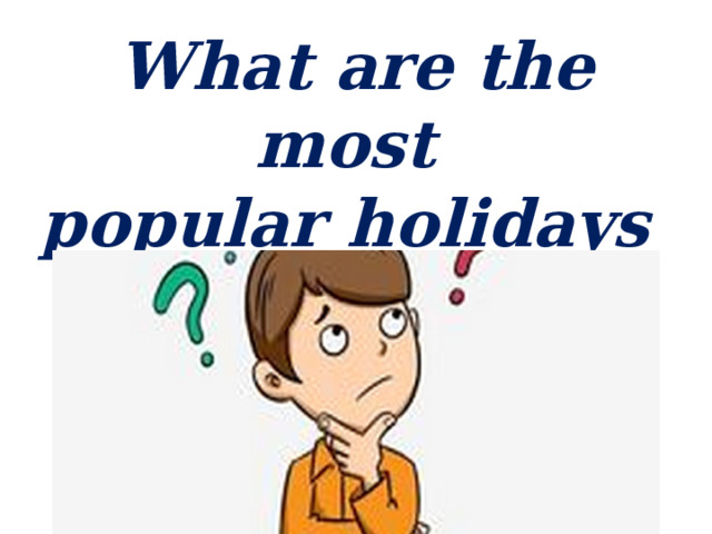 What are the most popular holidays all over the world? 