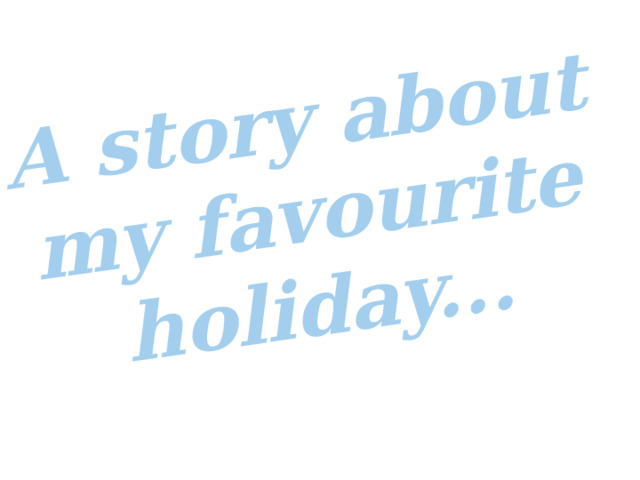 A story about my favourite holiday...   