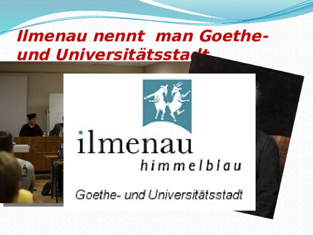 Ilmenau nennt man Goethe-und Universit ӓtsstadt 