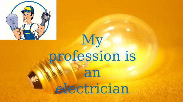 My profession is an electrician 