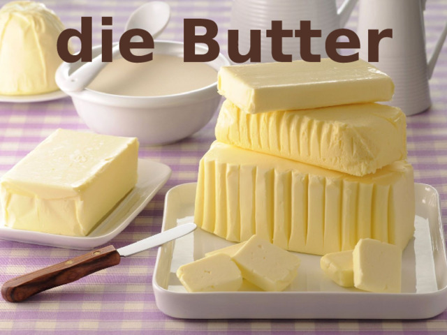 die Butter 