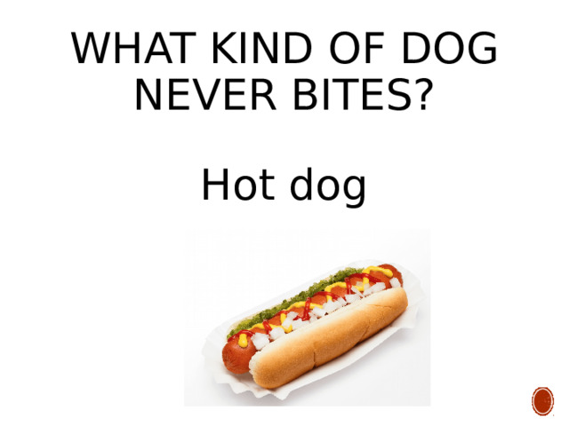What kind of dog never bites? Hot dog 