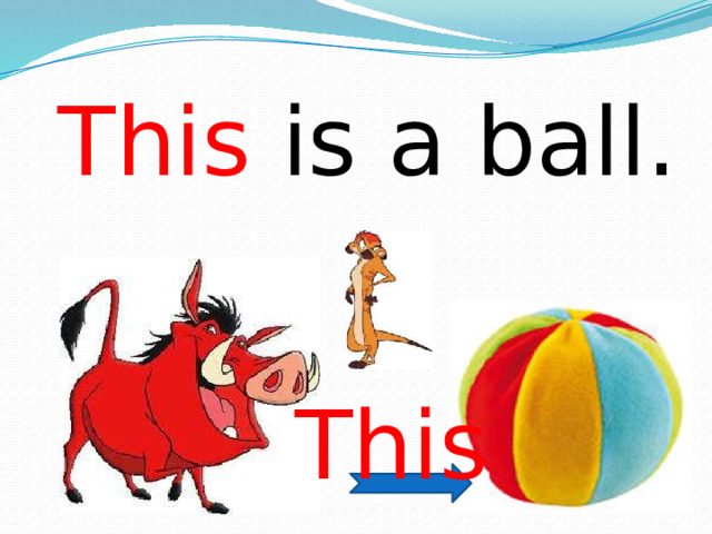 This is a ball. This 