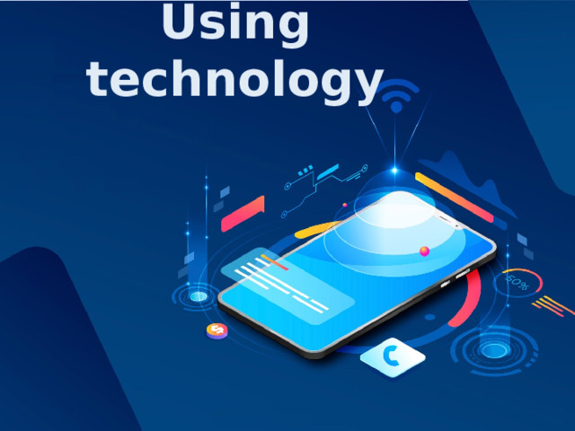 Using technology Оригинальные шаблоны для презентаций: https://presentation-creation.ru/powerpoint-templates.html  Бесплатно и без регистрации.  