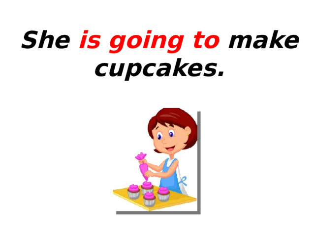 She is going to make cupcakes. 
