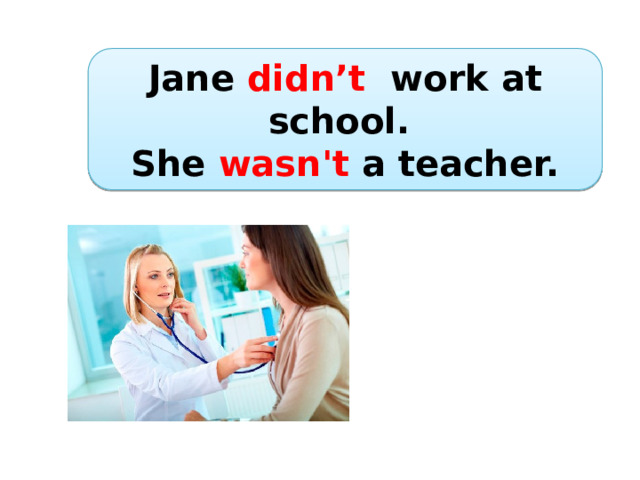Jane didn’t work at school. She wasn't a teacher. 
