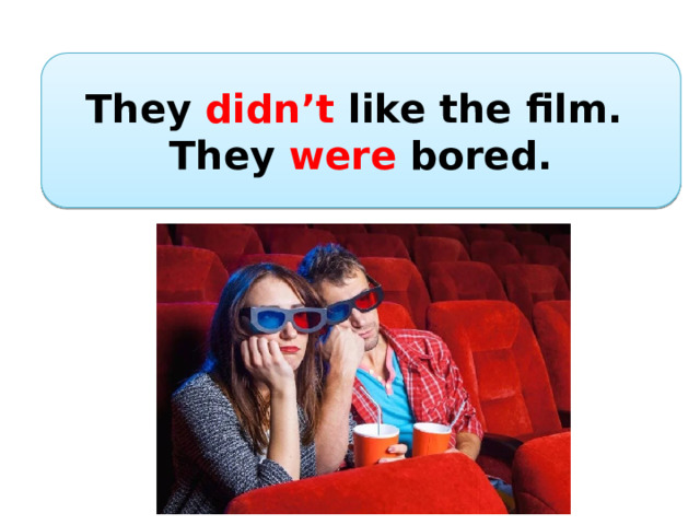 They didn’t like the film. They were bored. 