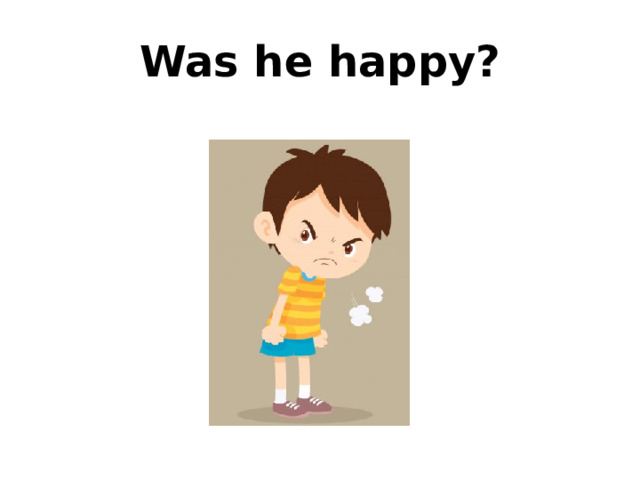 Was he happy? 