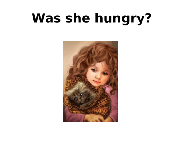 Was she hungry? 
