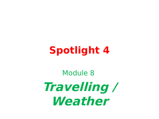 Spotlight 4 Module 8 Travelling / Weather 