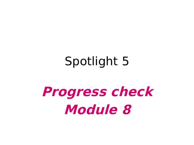 Spotlight 5 Progress check Module 8 