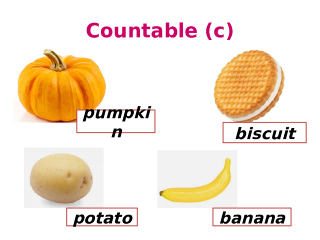 Countable (c) pumpkin biscuit potato banana 
