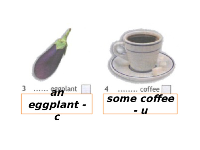 an eggplant - c some coffee - u 