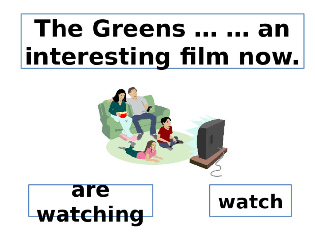 The Greens … … an interesting film now. are watching watch 
