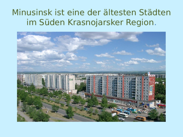 Minusinsk ist eine der ältesten Städten im Süden Krasnojarsker Region . 