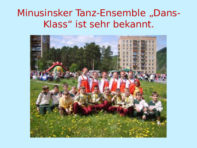 Minusinsker Tanz-Ensemble „Dans-Klass“ ist sehr bekannt. 