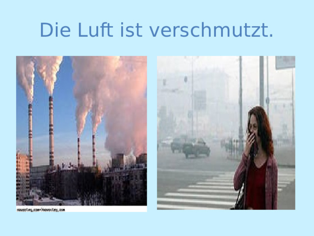 Die Luft ist verschmutzt. 