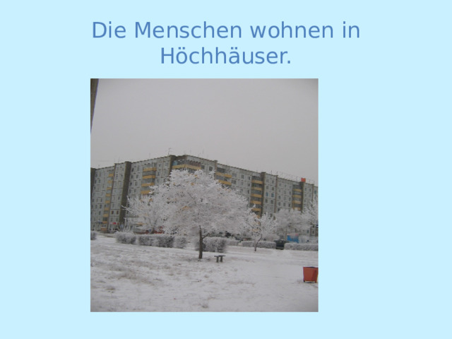 Die Menschen wohnen in Höchhäuser. 