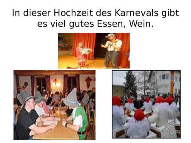 In dieser Hochzeit des Karnevals gibt es viel gutes Essen, Wein. 