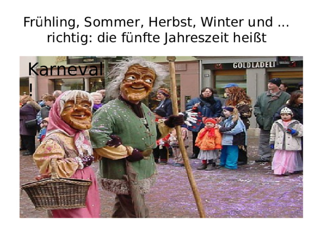 Frühling, Sommer, Herbst, Winter und ... richtig: die fünfte Jahreszeit heißt Karneval! 