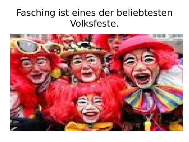 Fasching ist eines der beliebtesten Volksfeste. 